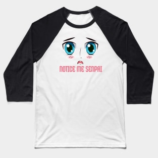 "NOTICE ME SENPAI", Funny, Cute, Kawaii Anime Girl Face Baseball T-Shirt